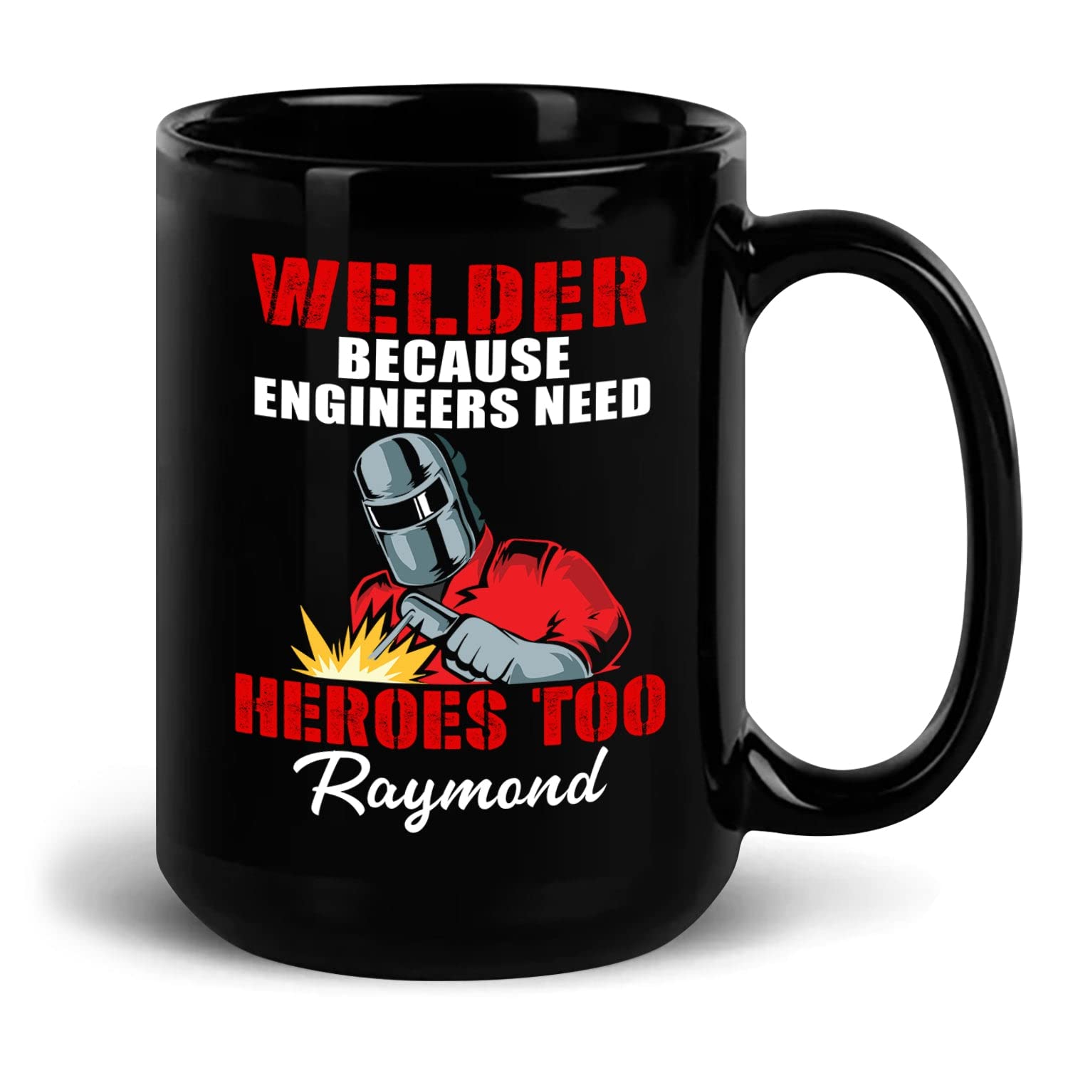 Custom Welder Ceramic Mug, Welder Because Engineers Need Heroes Too Mug For Friends Coworkers, Welder Mug Gifts For Welders, Personalized Welder Coffee Mug With Name, Welder Black Cups 11oz 15oz