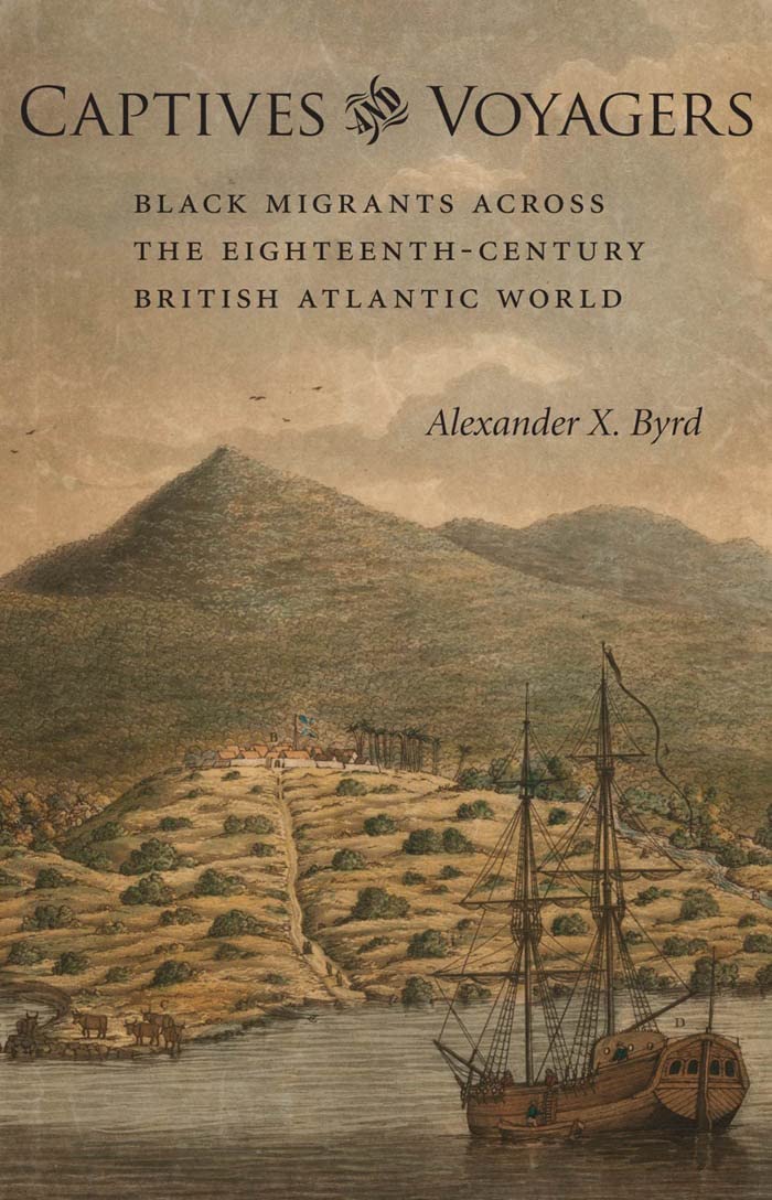 Captives and Voyagers: Black Migrants across the Eighteenth-Century British Atlantic World (Antislavery, Abolition, and the Atlantic World)