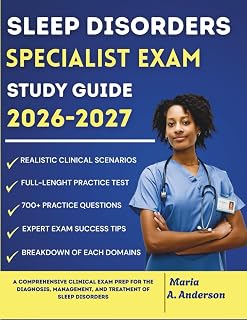 SLEEP DISORDERS SPECIALIST EXAM STUDY GUIDE 2026 – 2027: A Comprehensive Clinical Exam Prep for the Diagnosis, Management, and Treatment of Sleep Disorders