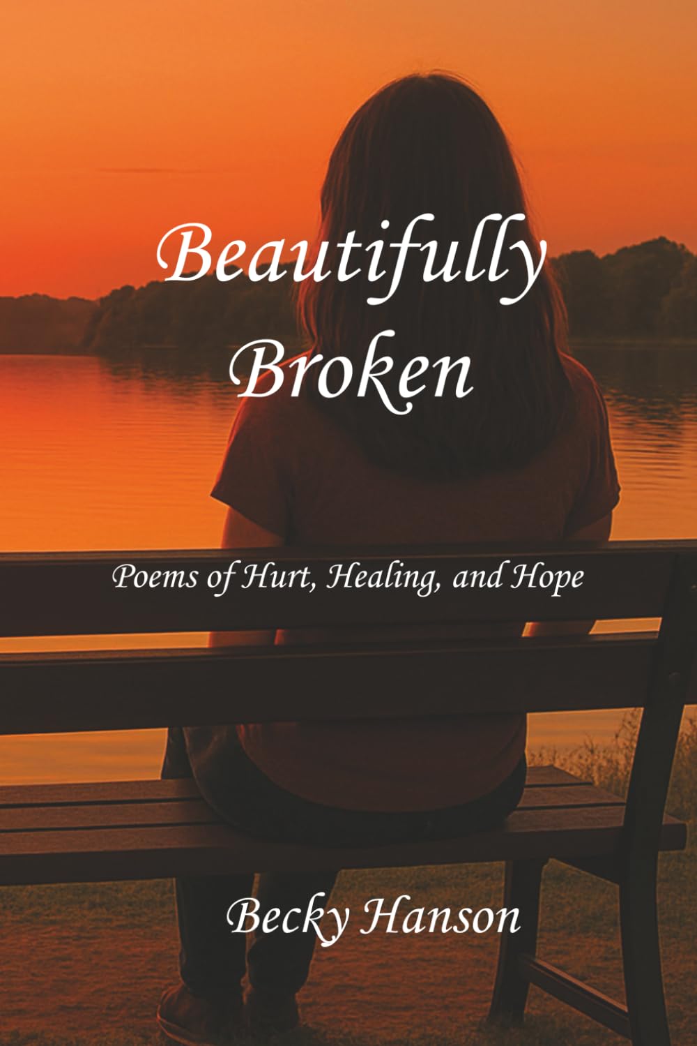 Beautifully Broken: Poems of Hurt, Healing, and Hope