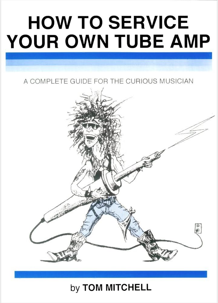 How to Service Your Own Tube Amp: A Complete Guide for the Curious Musician Spiral-bound – January 1, 1991
