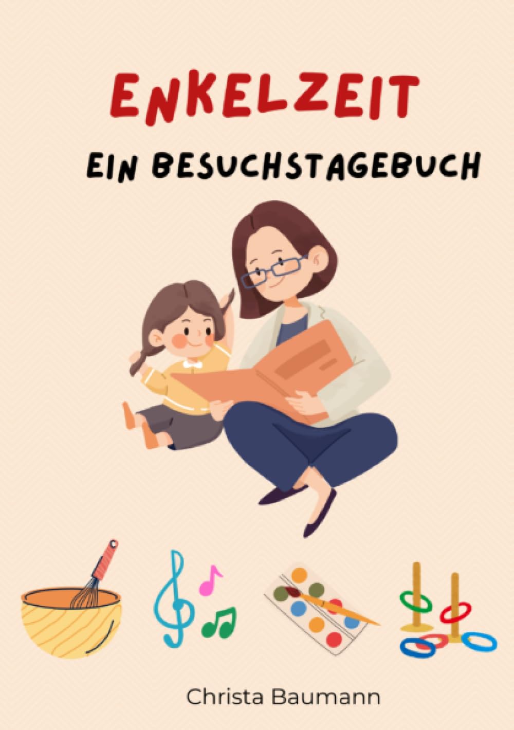 Enkelzeit Ein Besuchstagebuch: Mit den Enkeln durchs Jahr