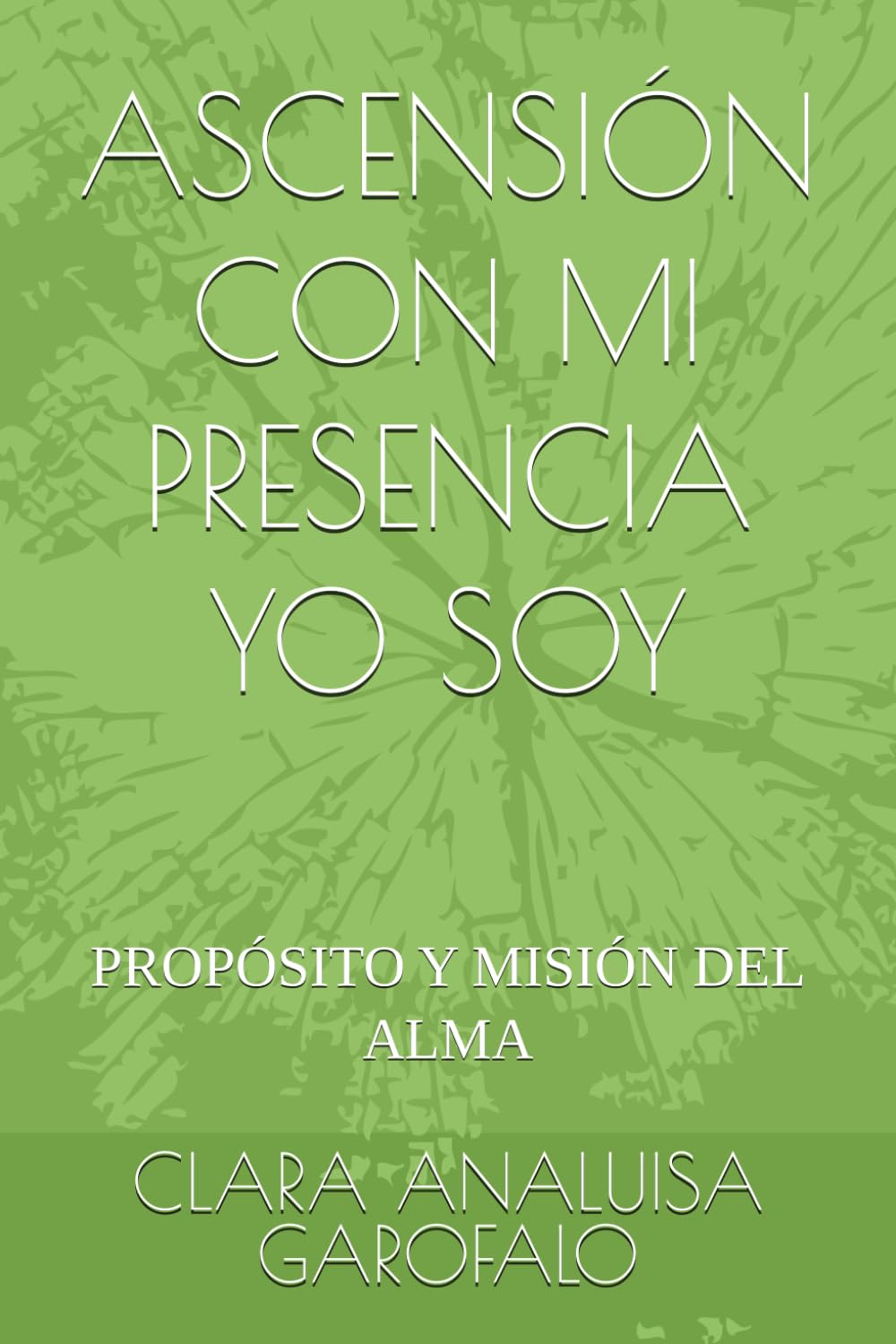 ASCENSIÓN CON MI PRESENCIA YO SOY: PROPÓSITO Y MISIÓN DEL ALMA