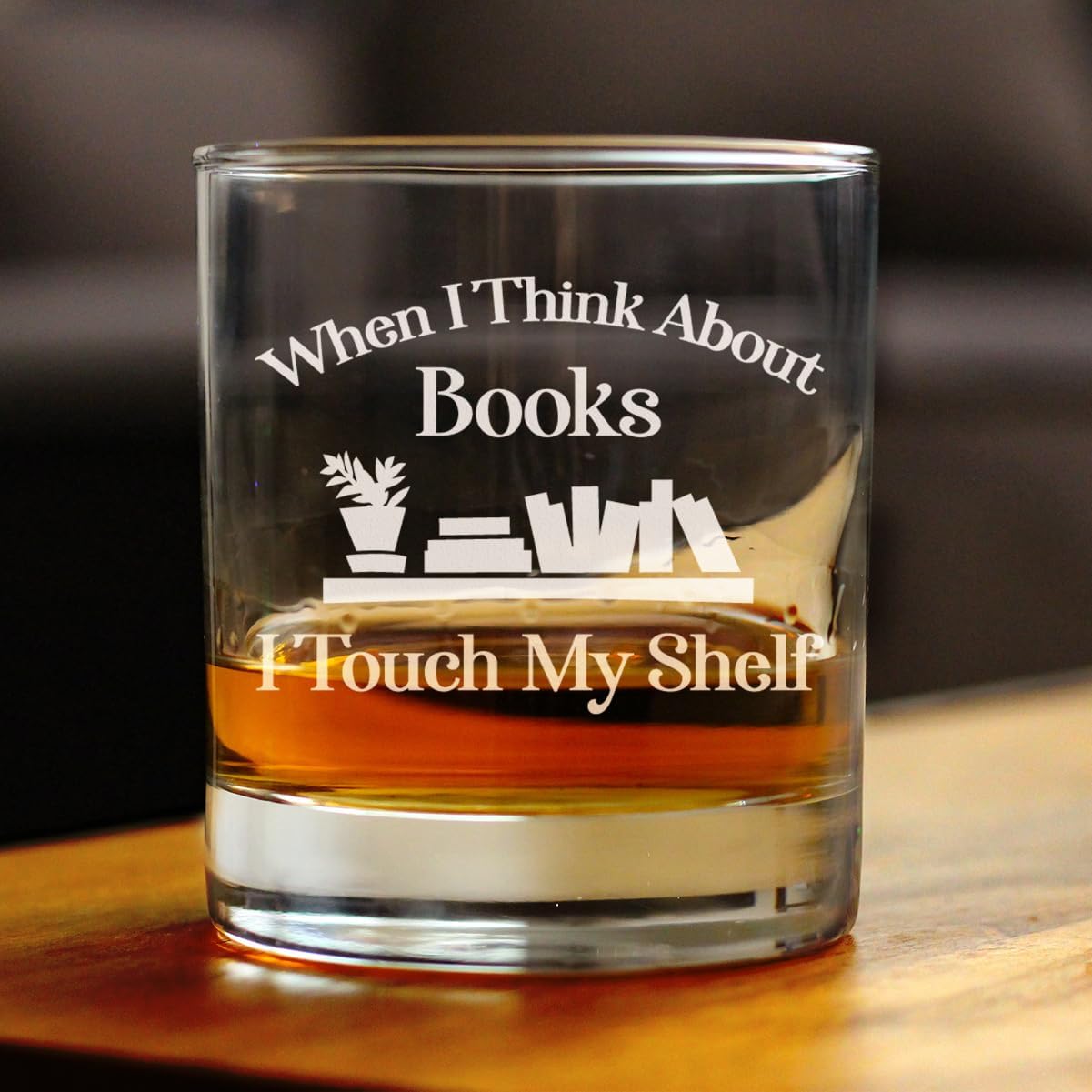 Custom When I Think About Books I Touch My Shelf - Personalized Whiskey Rocks Glass - Funny Book Club Gifts for Lovers of Reading & Whisky