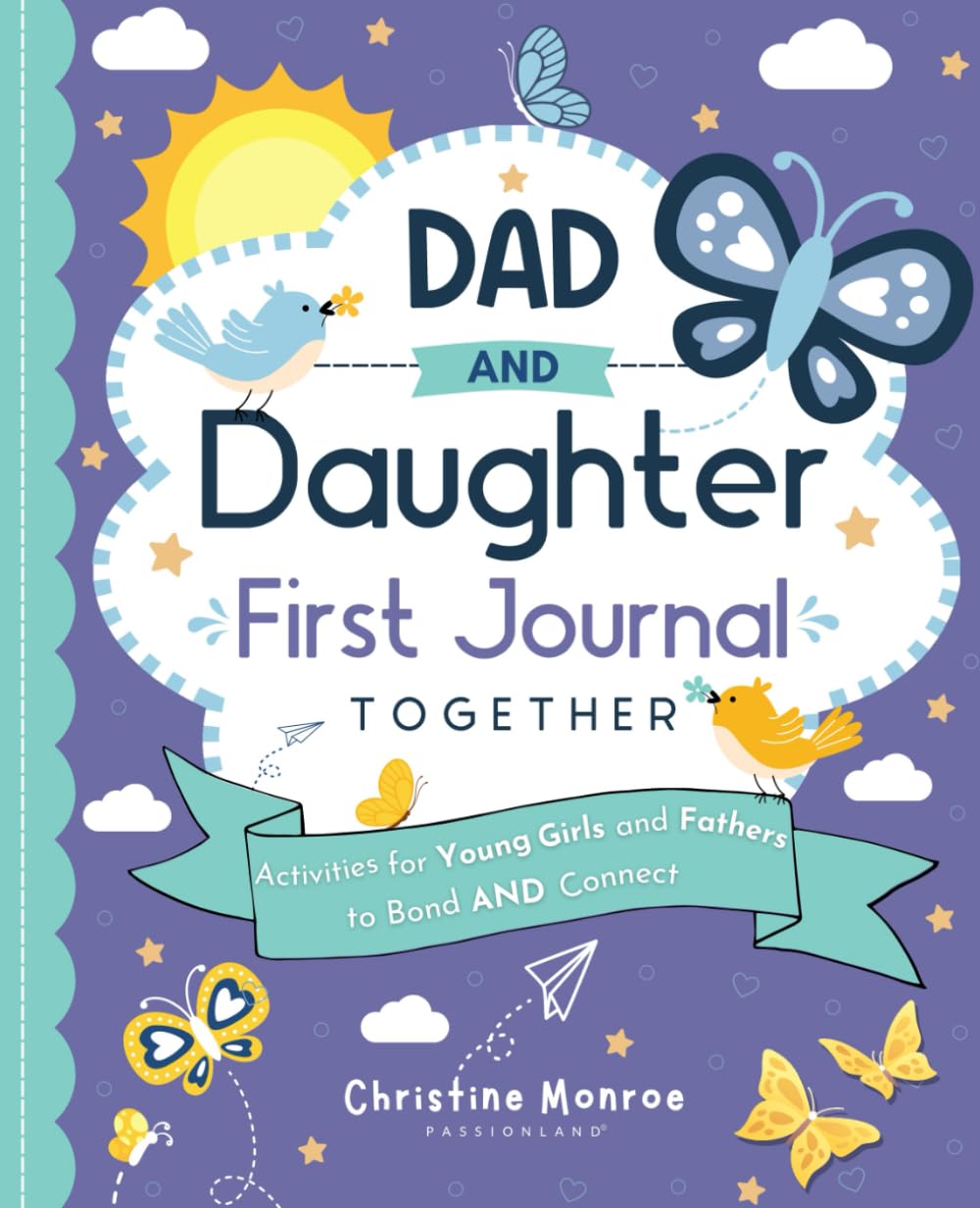Dad and Daughter First Journal Together: Activities for Young Girls and Fathers to Bond and Connect