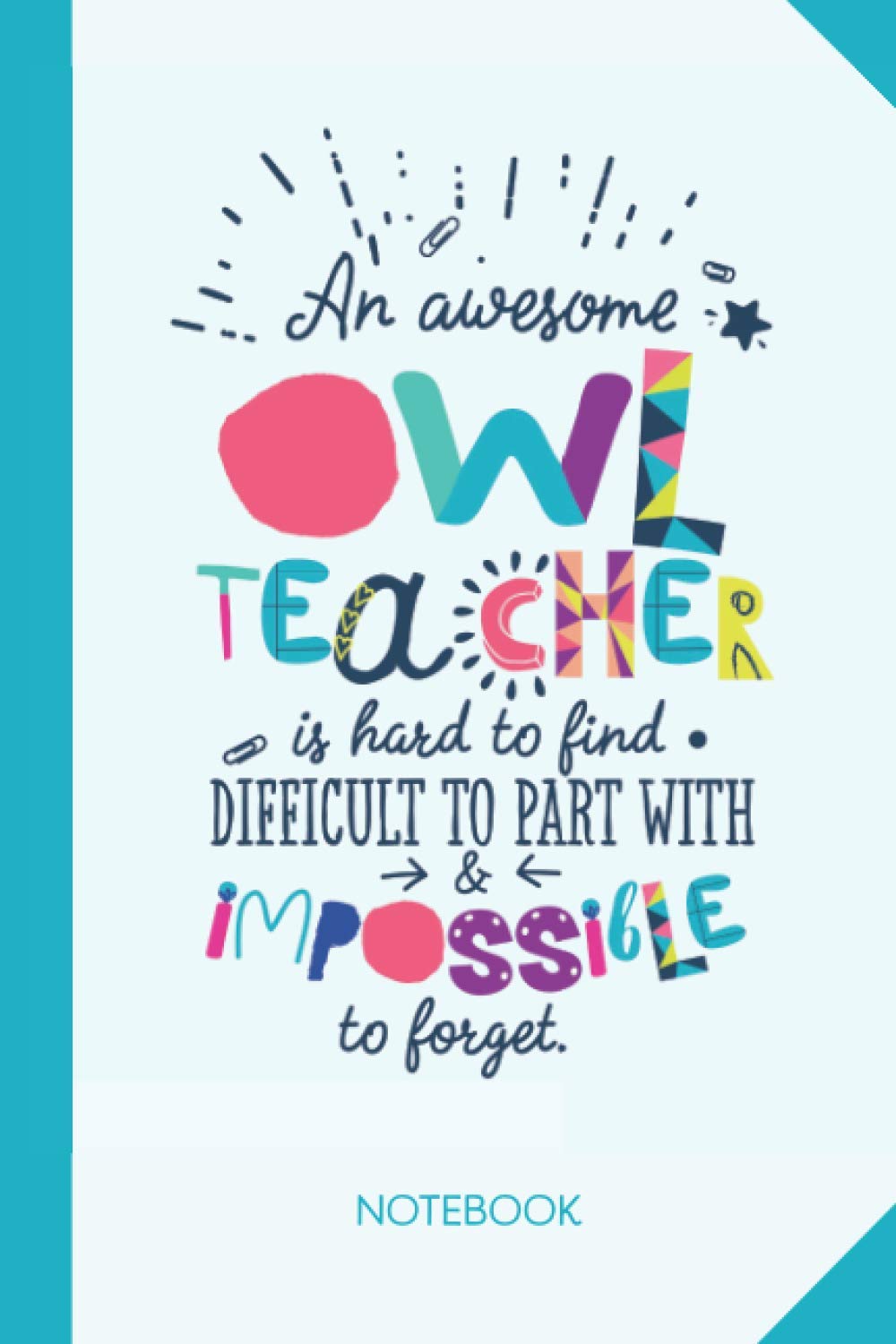 An awesome Owl Teacher is hard to find difficult to part with and impossible to forget: 6x9 Notebook, Great for Owl Teacher, Appreciation Gifts, End of Year, Retirement, Christmas or Birthday Presents