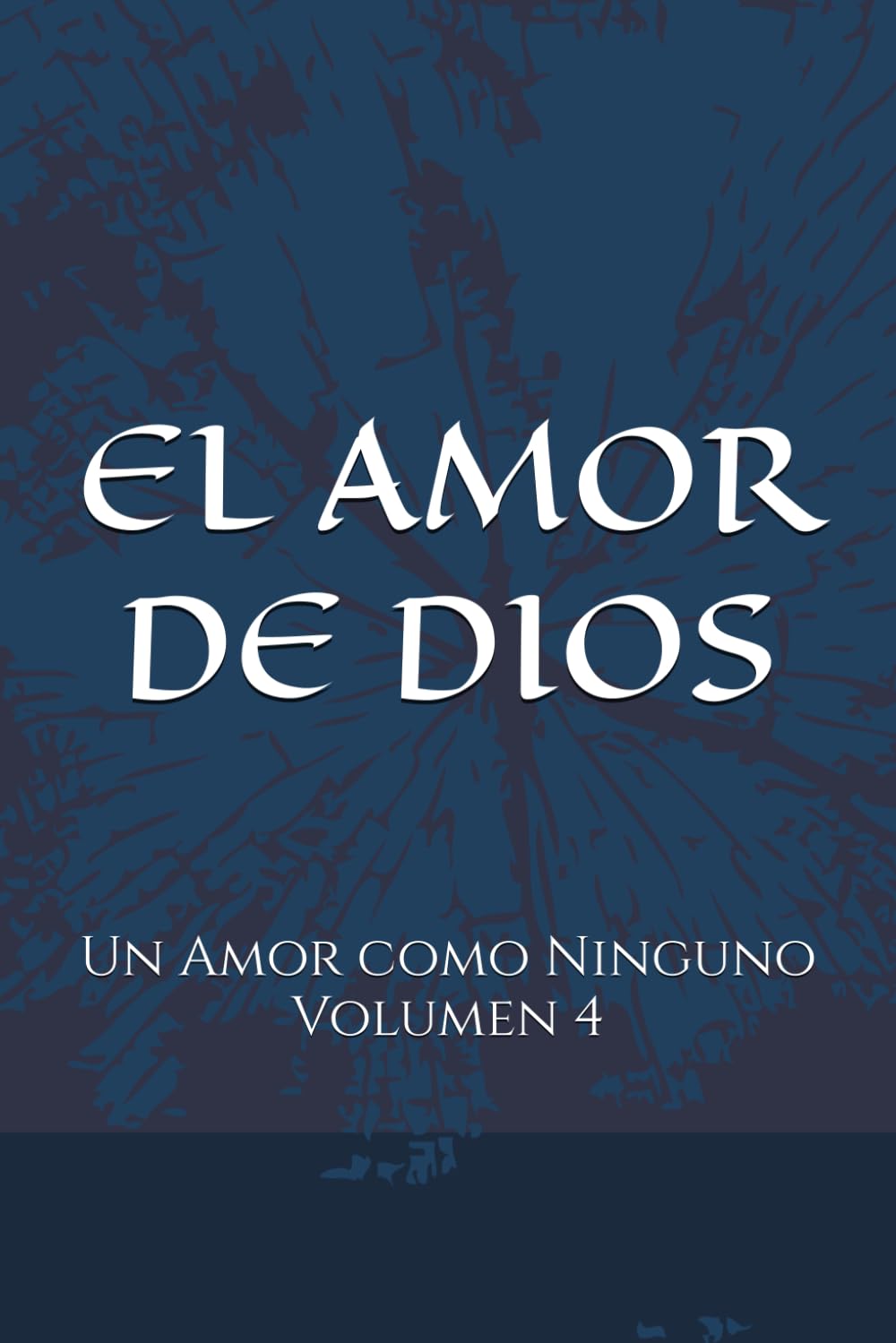EL AMOR DE DIOS: Un Amor como Ninguno - Volumen 4