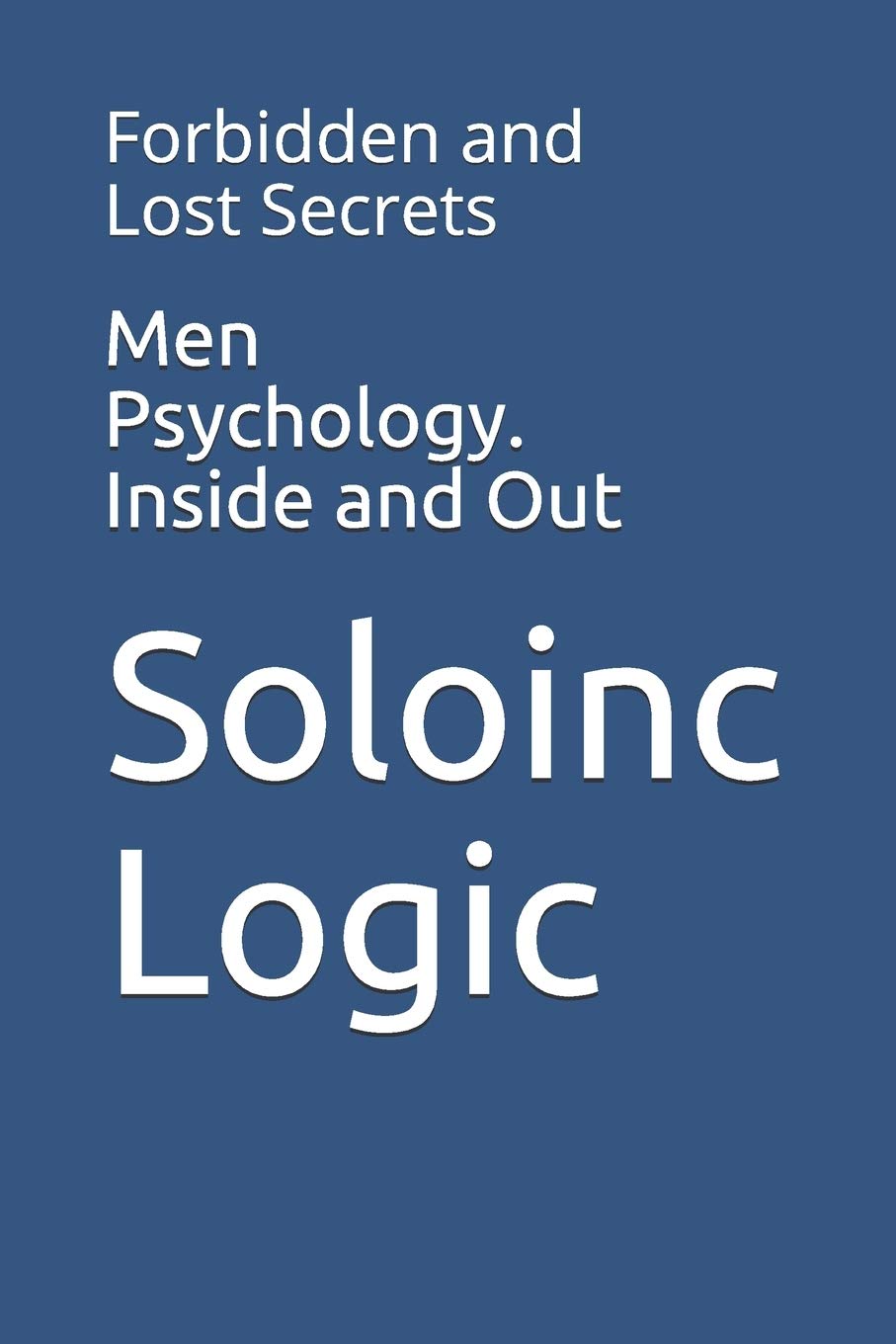 Men Psychology. Inside and Out: Forbidden and Lost Secrets