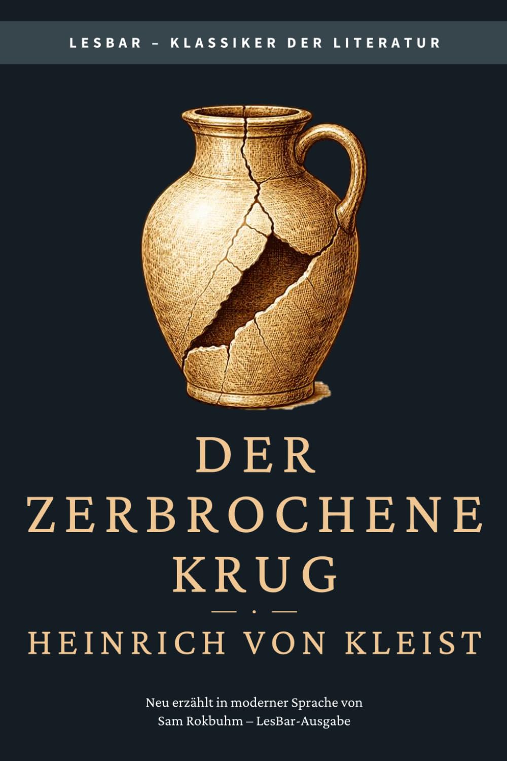 Heinrich von Kleist - der zerbrochene Krug: LesBar - weil Klassiker nicht kompliziert sein müssen (LesBar - neu erzählt in moderner Sprache)