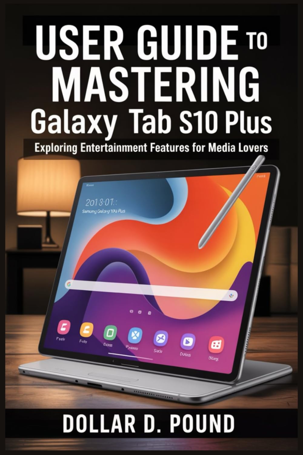 USER GUIDE TO MASTERING SAMSUNG GALAXY TAB S10 PLUS: Exploring Entertainment Features for Media Lovers