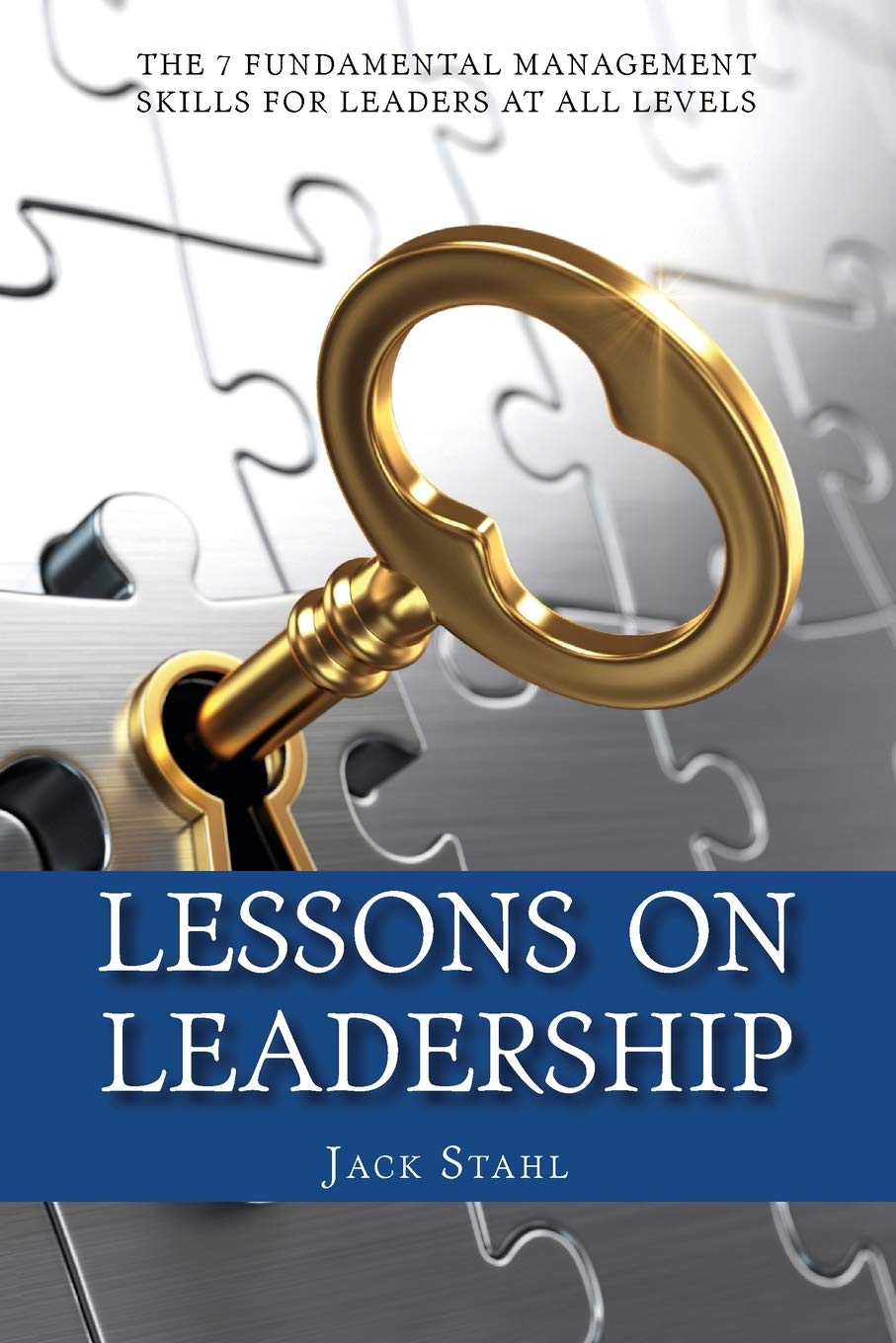 Lessons On Leadership: The 7 Fundamental Management Skills for Leaders at All Levels