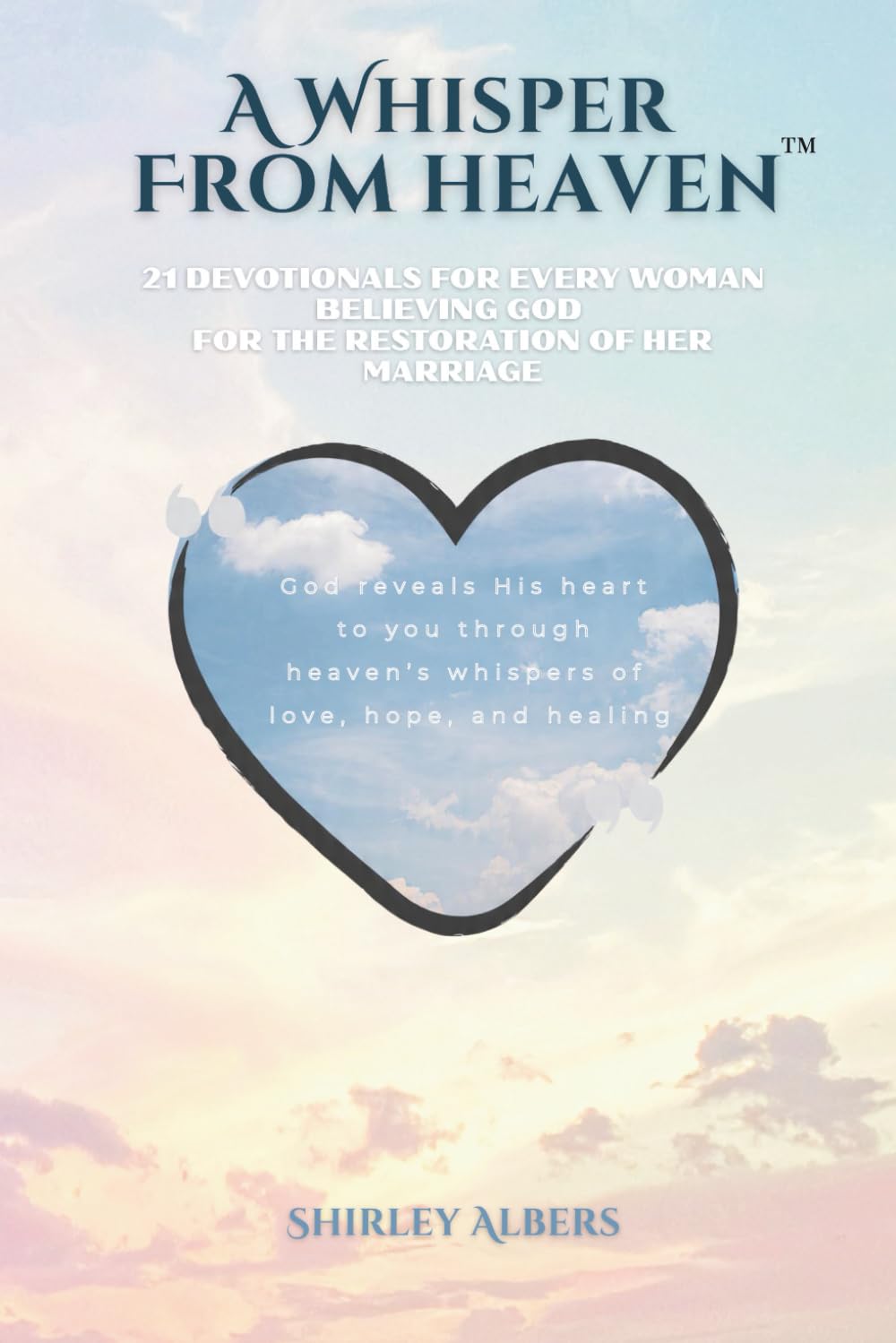 A Whisper from Heaven™: 21 devotionals for every woman believing God for the restoration of her marriage