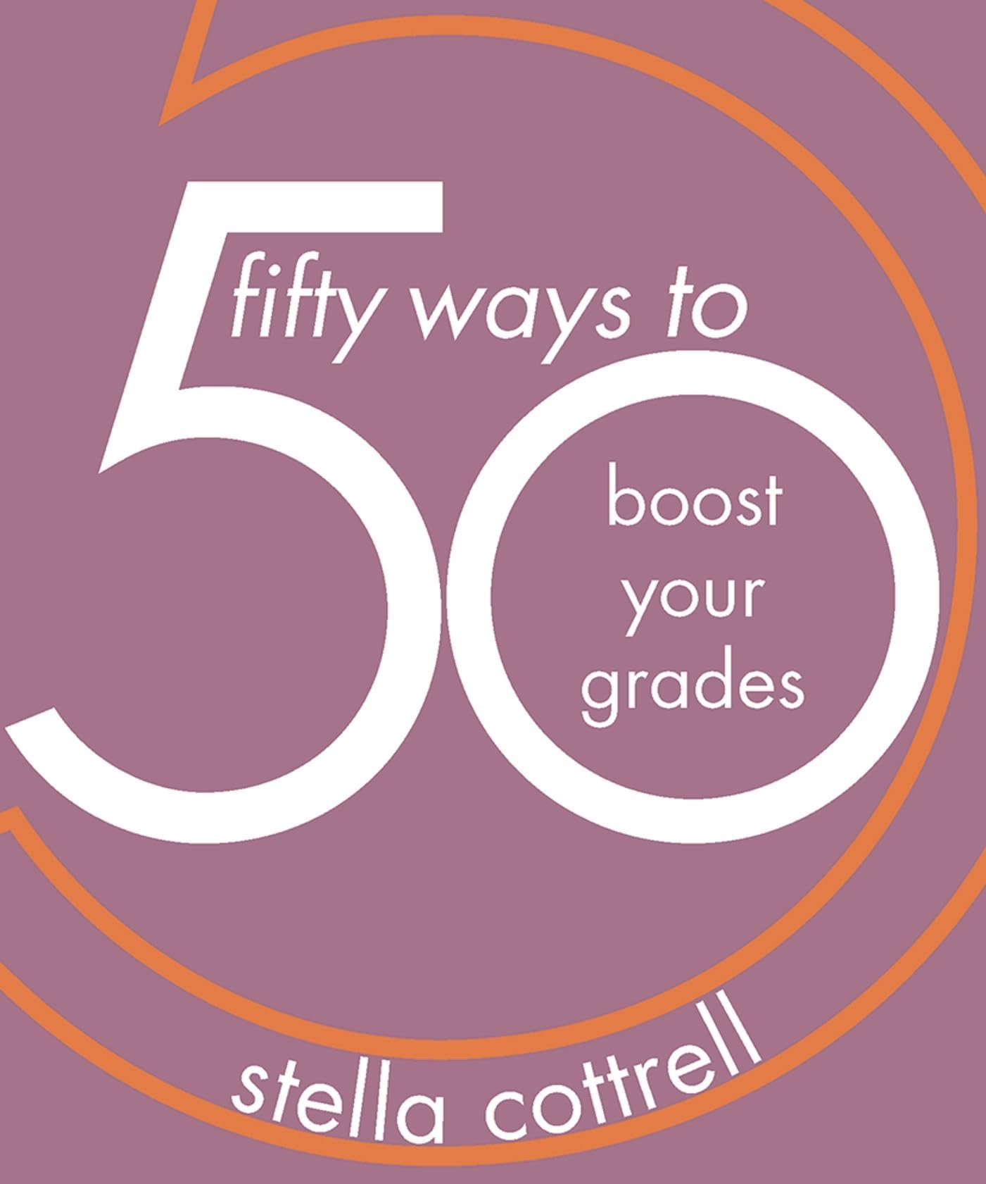 50 Ways to Boost Your Grades By Stella Cottrell