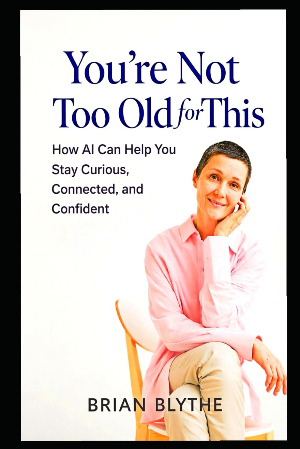 You’re Not Too Old for This: How GPT Can Help You Stay Curious, Connected, and Mentally Sharp at Any Age