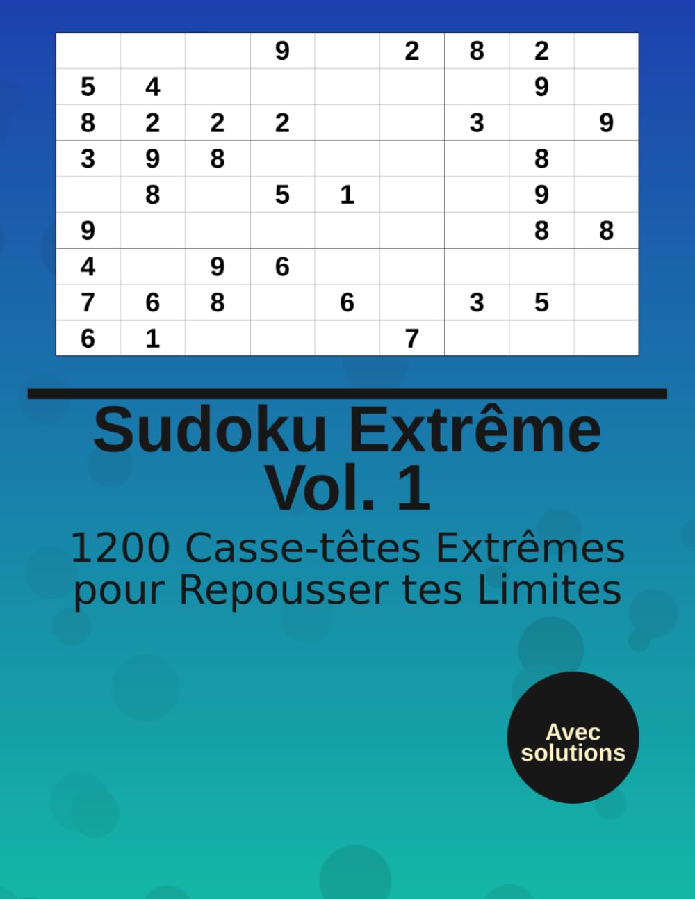 Sudoku Extrême Vol. 1: 1200 Casse-têtes Extrêmes pour Repousser tes Limites