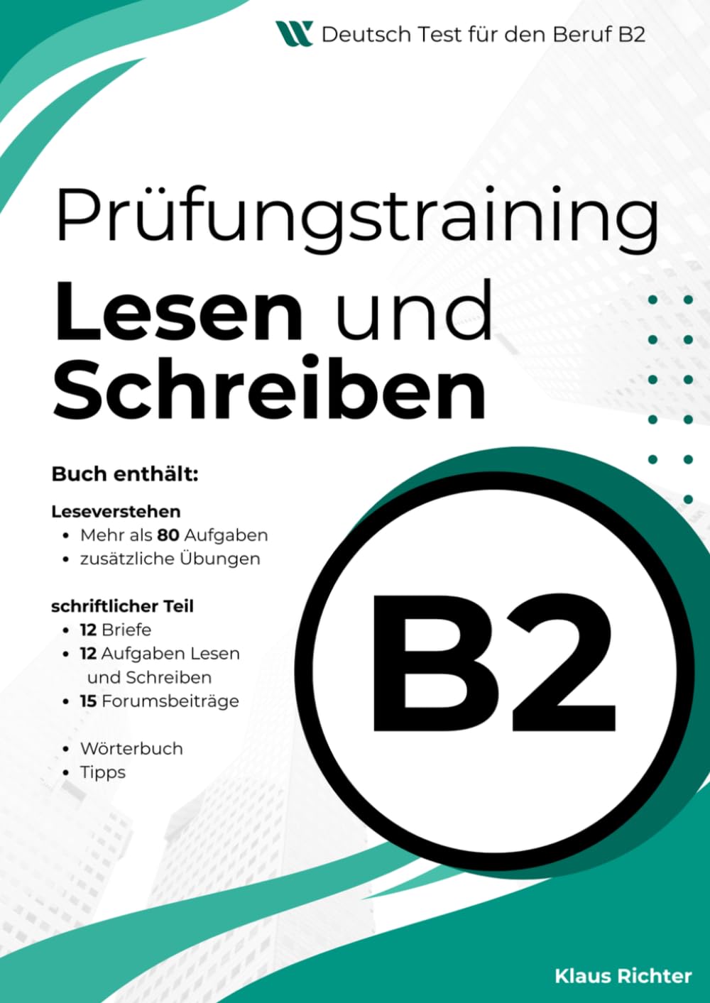 Deutsch-Test für den Beruf B2 (DTB) Training: Leseverstehen und Schreiben: DTB B2 Prüfungsvorbereitung mit 80+ Leseaufgaben, 12 Briefen und 15 Foren. Enthält Redemittel und Tipps.