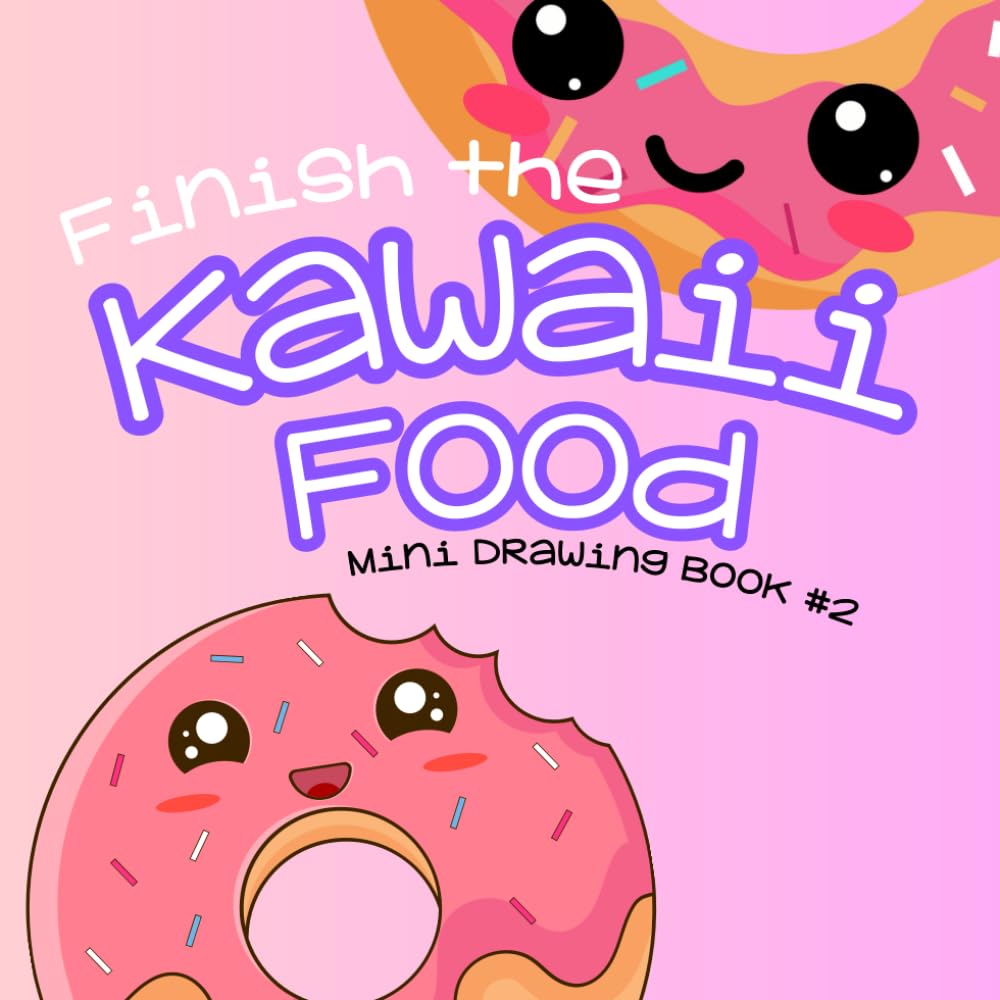 Finish the Kawaii Food Drawing: Mini Drawing Book #2: Kawaii Food Drawing Book, Mini Art Book, Kawaii Drawing Book for...