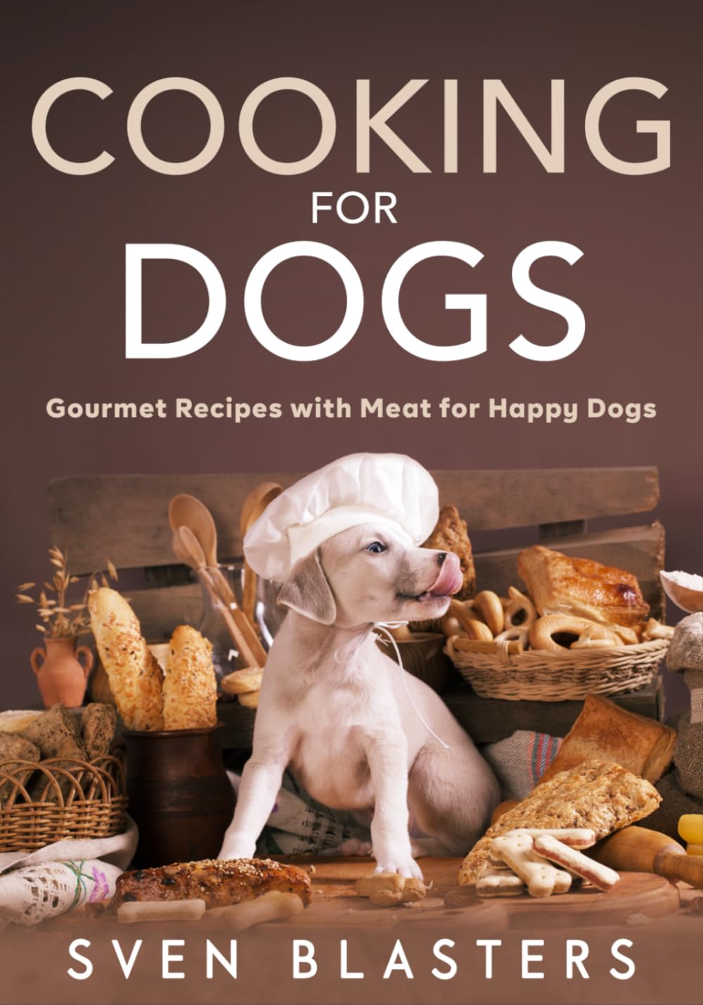 Cooking for Dogs: Gourmet Recipes with Meat for Happy Dogs