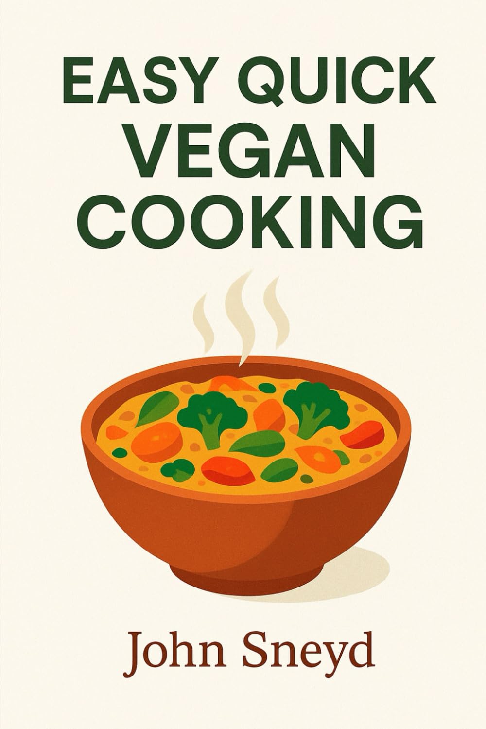 Easy Quick Vegan Cooking: Delicious Plant-Based Recipes in 5 Minutes or Less