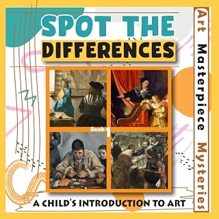 Spot the differences art masterpieces mysteries a child's introduction to art: art fraud detective to famous paintings observation skills puzzles and ... to Enjoy Art History with Children and Family
