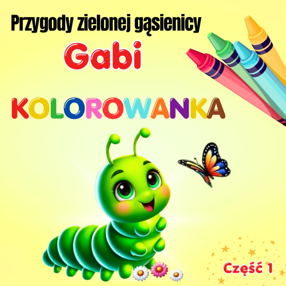 Przygody zielonej gąsienicy Gabi: Kolorowanka.: Tajemnice leśnych ścieżek. Część 1