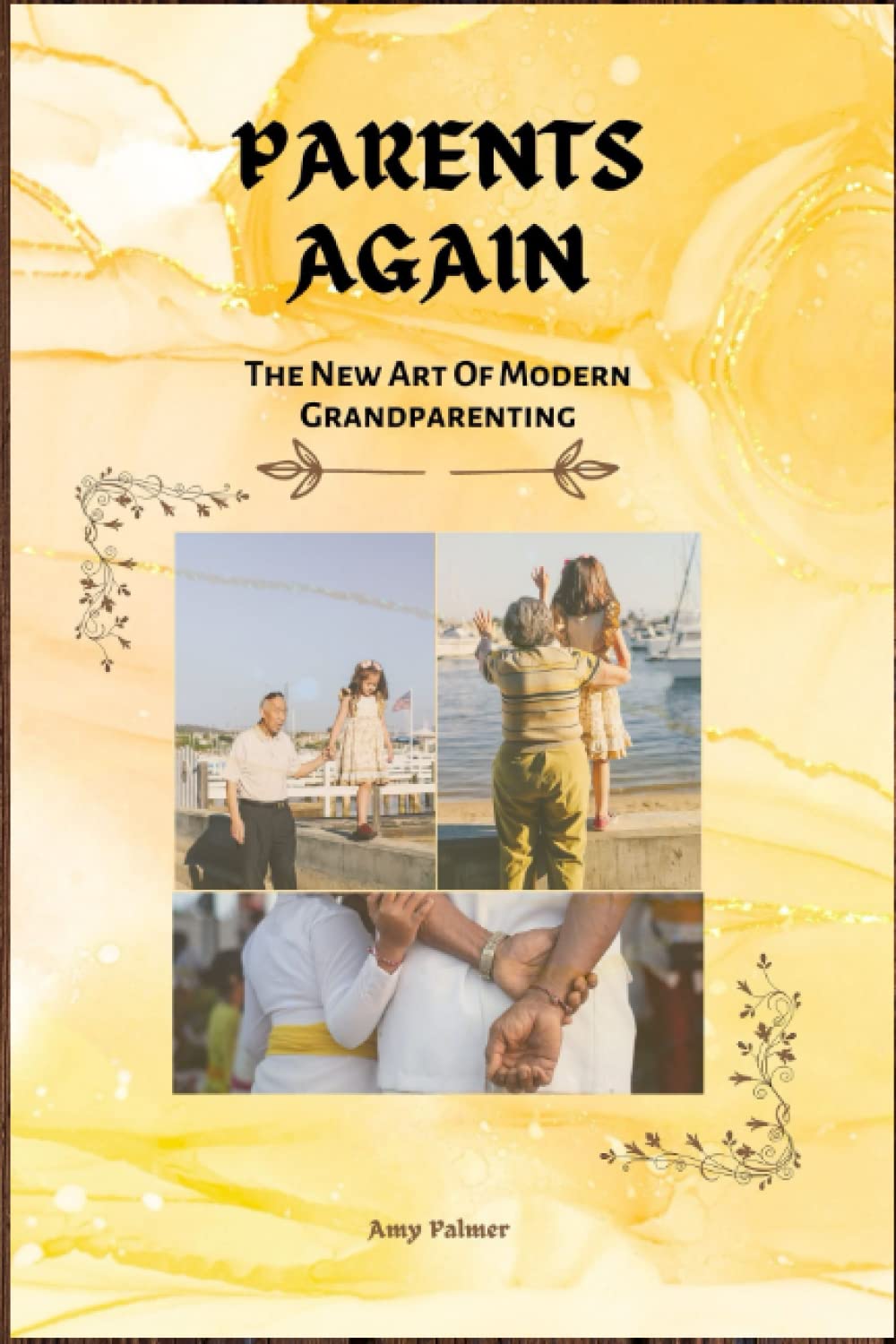 Parents Again: The New Art Of Modern Grandparenting