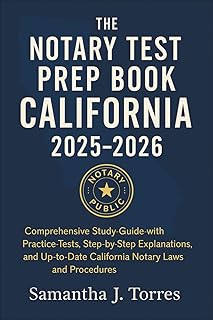The Notary Test Prep Book California Book 2025 - 2026: Comprehensive Study Guide with Practice Tests, Step-by-Step Explanations, and Up-to-Date California Notary Laws and Procedures