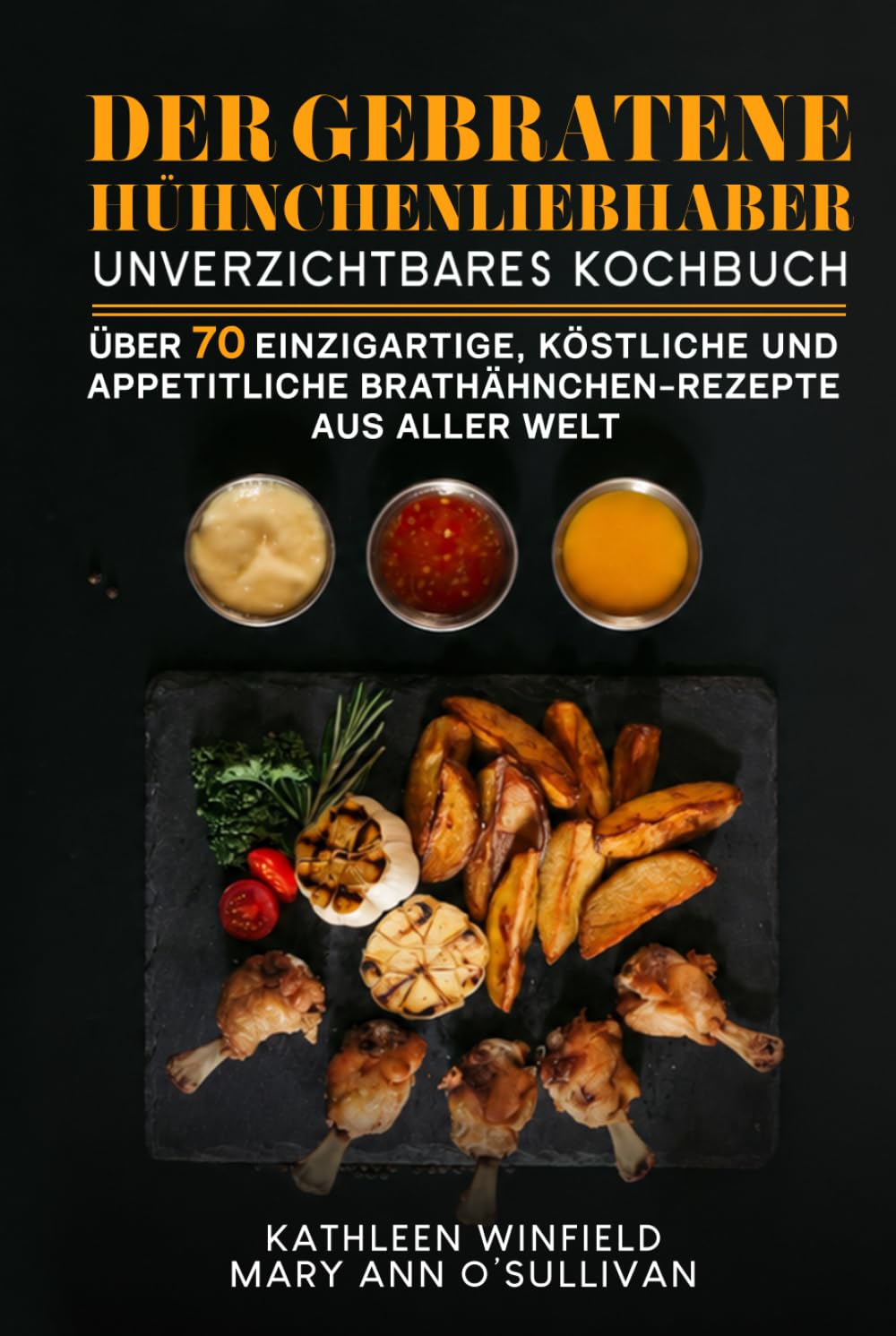 DER GEBRATENE HÜHNCHENLIEBHABER: Unverzichtbares Kochbuch Über 70 einzigartige, Köstliche Und Appetitliche Brathähnchen-Rezepte Aus Aller Welt