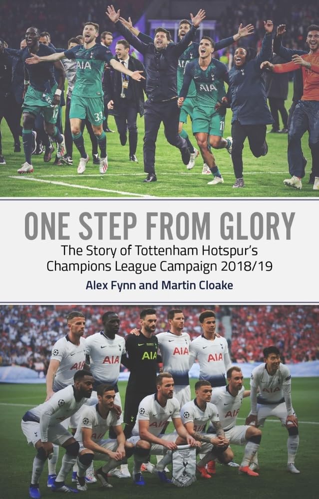 One Step from Glory: Tottenham's 2018/19 Champions League by Alex Fynn,...