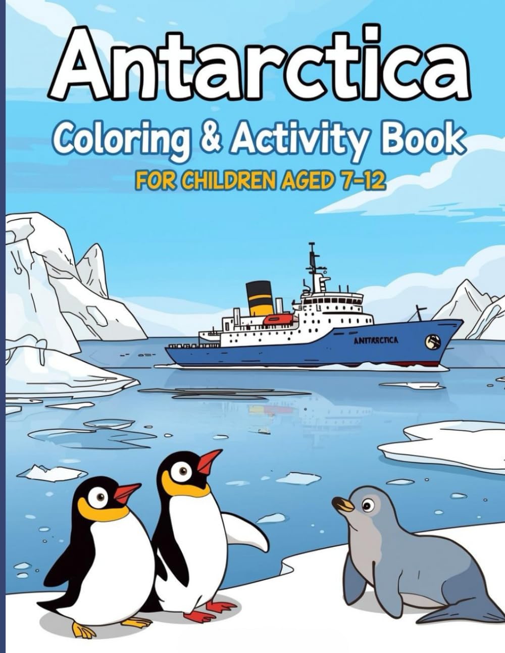 Antarctica Activity & Colouring Book for Kids: Explore the Frozen Continent: 40+ Detailed Coloring Pages, Crosswords, and Word Searches for Children ... Explorer’s Global Explorer Activity Books)