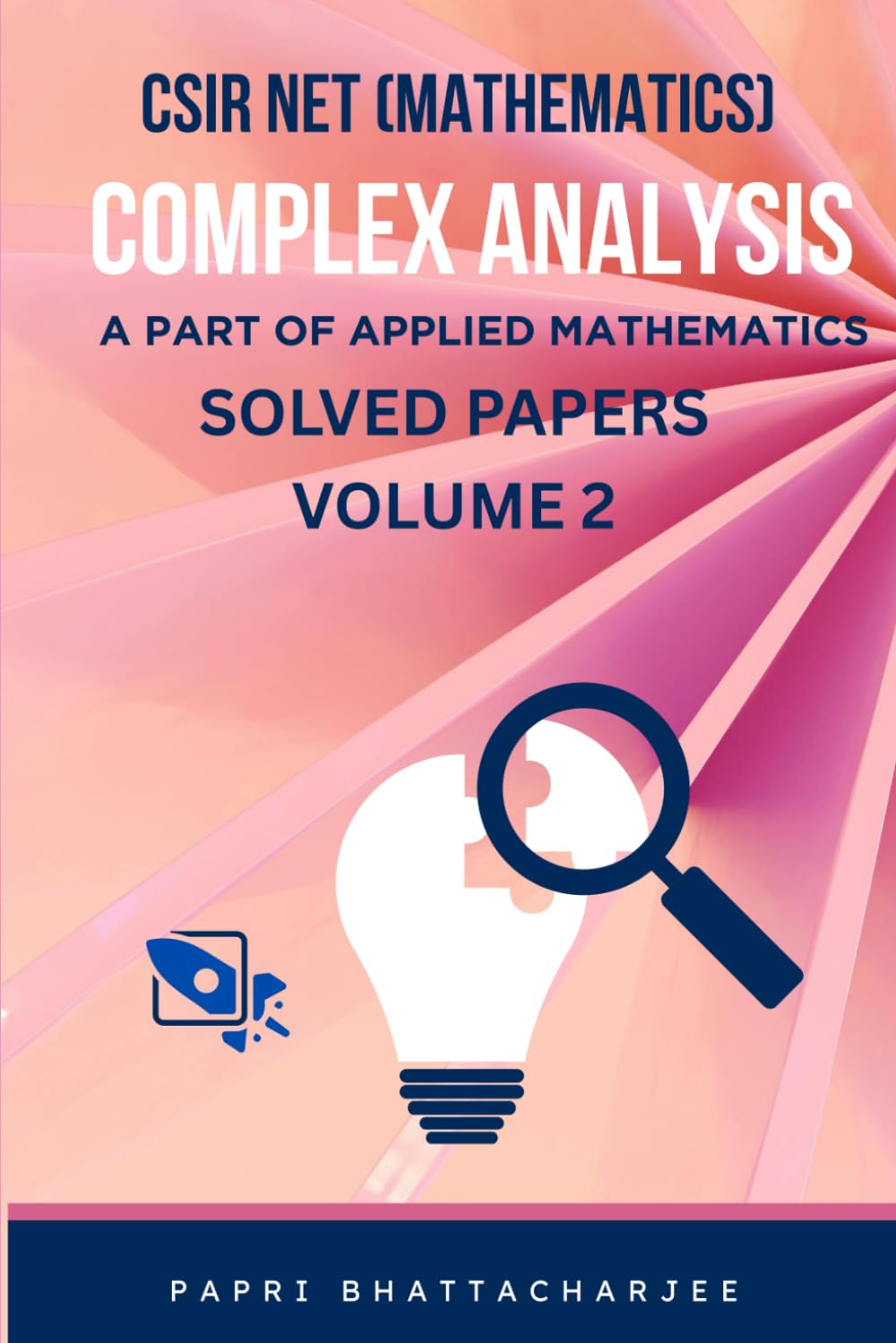 CSIR NET (MATHEMATICS) COMPLEX ANALYSIS: A PART OF APPLIED MATHEMATICS SOLVED PAPERS VOLUME 2