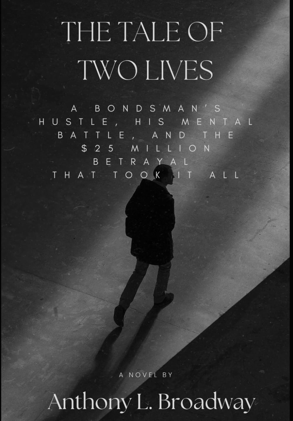 The Tale of Two Lives: A BONDSMAN'S RISE, A CARTEL EMPIRE, AND THE $25 MILLION BETRAYAL THAT DESTROYED IT ALL