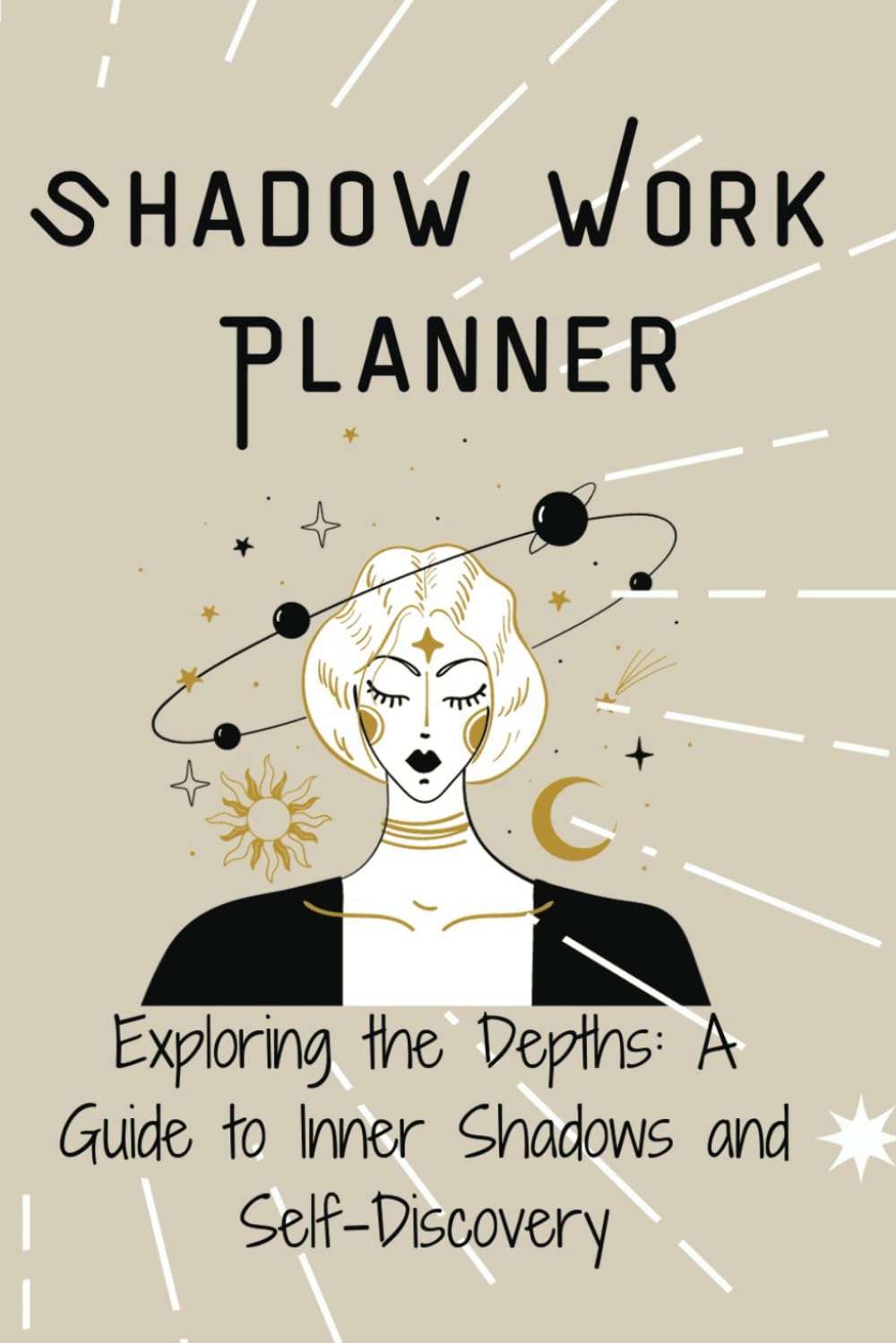 Shadow Work Planner - A Workbook for Self Discovery, Inner Work, Emotional Awareness, Empowerment and Healing: A Guide to Inner Shadows and Self Discovery