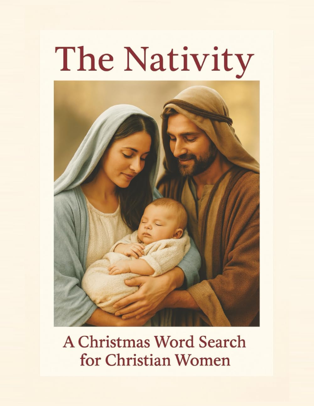 The Nativity A Christmas Word Search for Christian Women: A Relaxing, Cozy, Faith-Filled Advent Puzzle Activity Book to Celebrate the Birth of Jesus | Large 8.5x11 inches, 50 puzzles, 500 words
