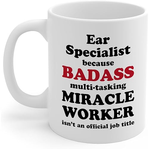 DesiDD Ear Specialist Appreciation Gifts - Because Badass Multi-Tasking Miracle Worker isn't an Official Job Title - 11oz Ceramic Mug for Otologist Audiologist Hearing Specialist Boss