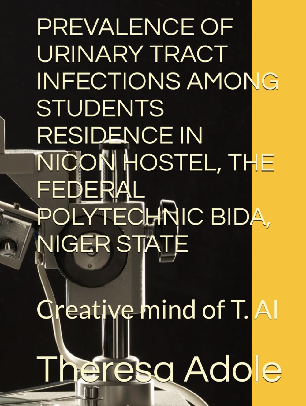 PREVALENCE OF URINARY TRACT INFECTIONS AMONG STUDENTS RESIDENCE IN NICON HOSTEL, THE FEDERAL POLYTECHNIC BIDA, NIGER STATE: Creative mind of T. AI (World Fact)