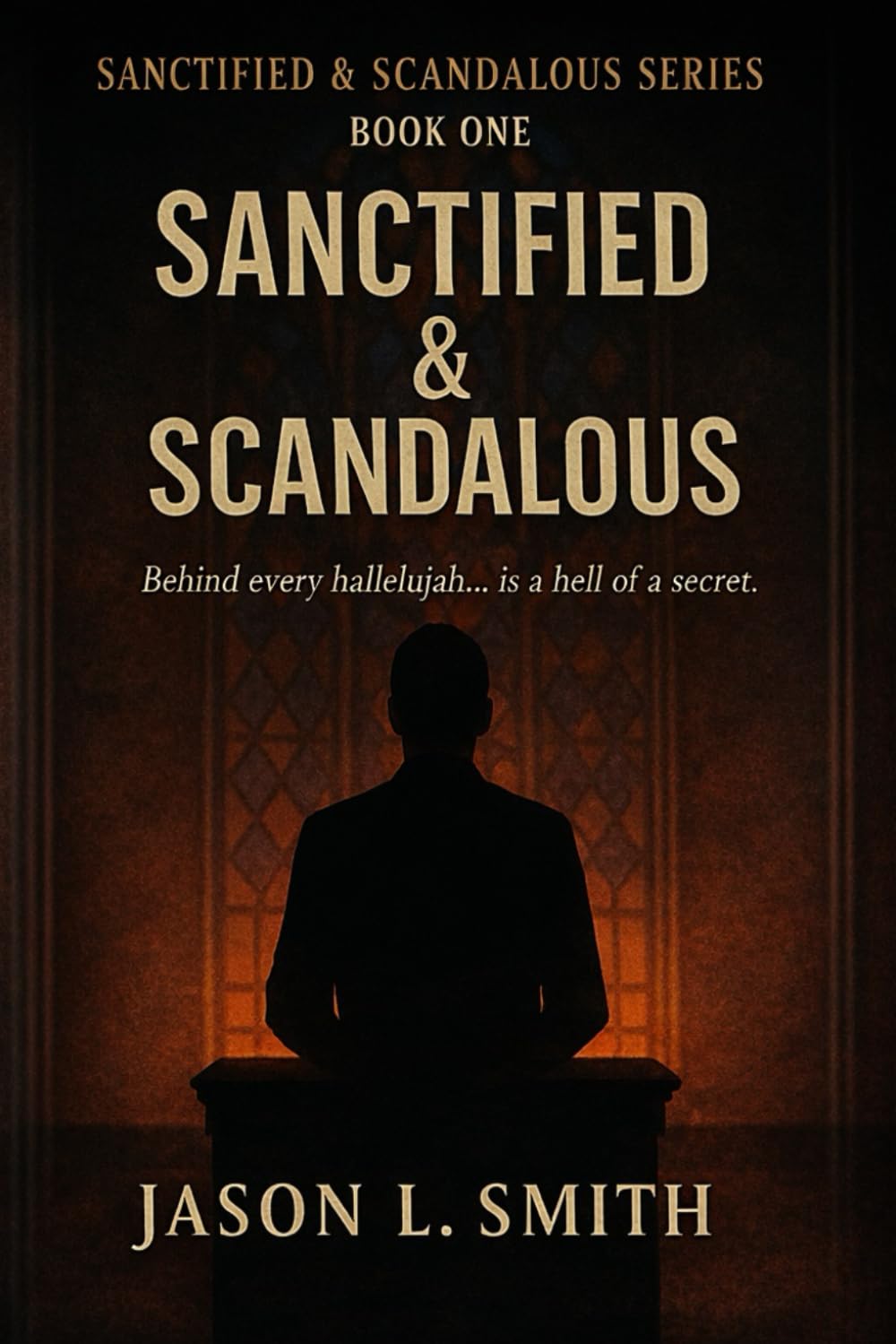 Sanctified & Scandalous: “Behind every hallelujah… is a hell of a secret.”
