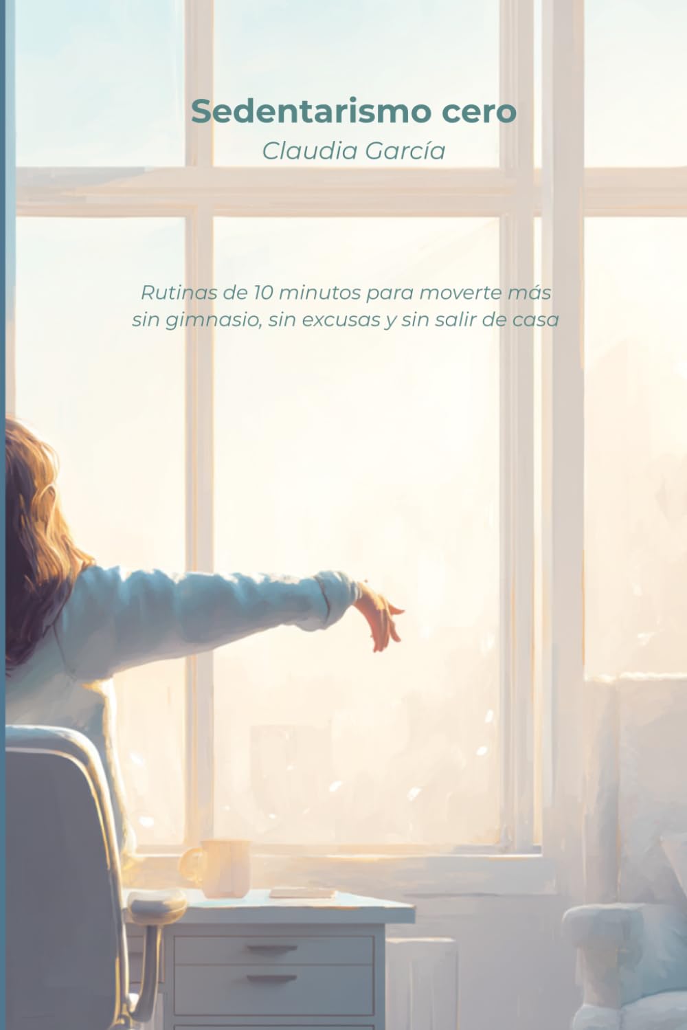 Sedentarismo cero: Rutinas de 10 minutos para moverte más sin gimnasio, sin excusas y sin salir de casa