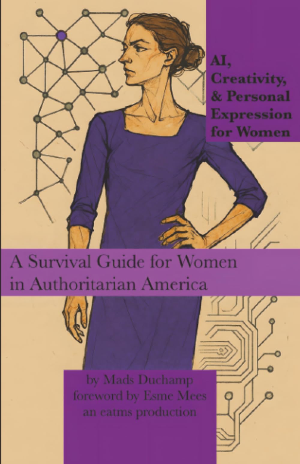 AI, Creativity, & Personal Expression for Women: A Survival Guide for Women in Authoritarian America: 5 (Machine Learning)