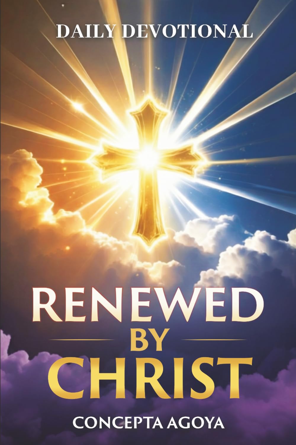 RENEWED BY CHRIST: Made New In Him - A Daily Devotional For Spiritual Growth