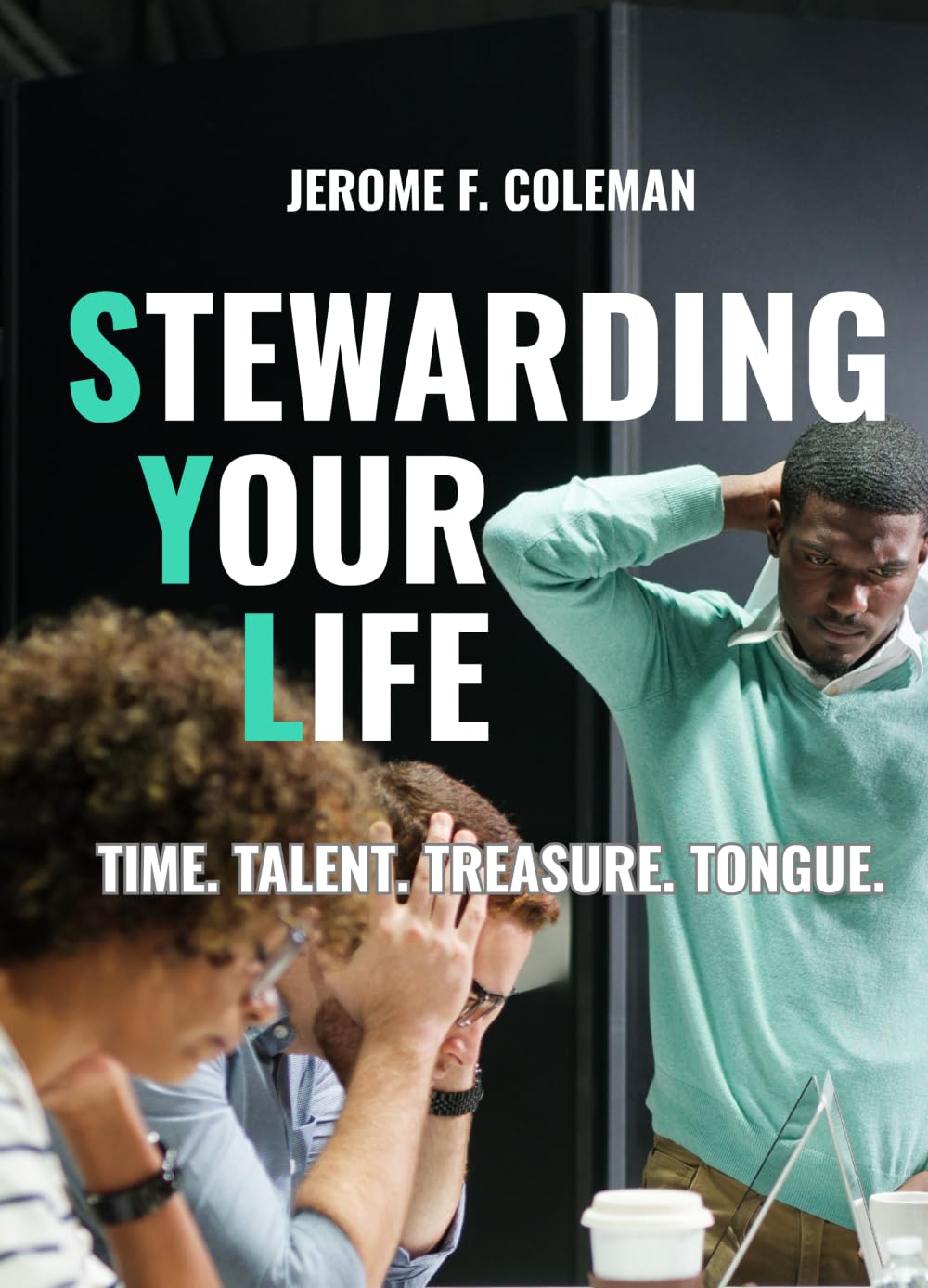 Stewarding Your Life: Time. Talent. Treasure. Tongue.