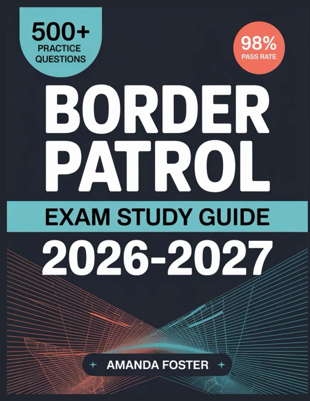Border Patrol Exam Study Guide 2026-2027: Full Content Review with 500+ Practice Questions and Answer Explanations