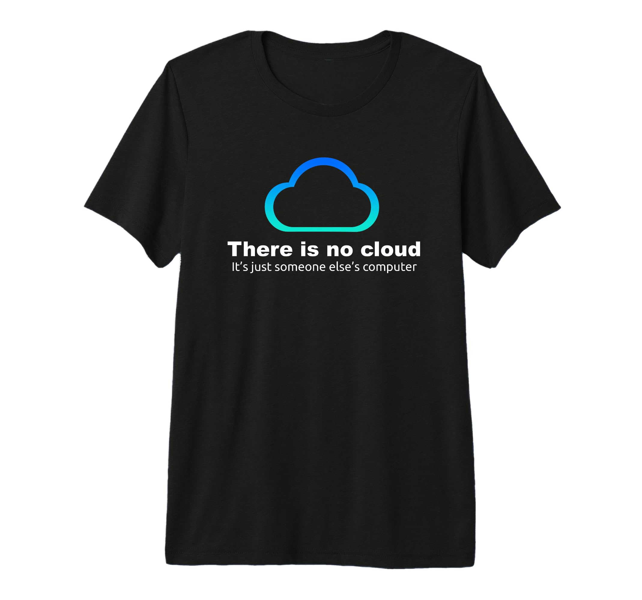 There is no Cloud ..just Someone Else's Computer Premium Tri-Blend T-Shirt