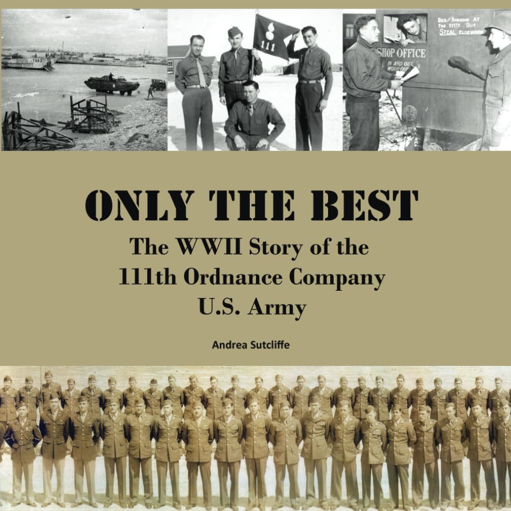 Only the Best: The WWII Story of the 111th Ordnance Company (MM), U.S. Army