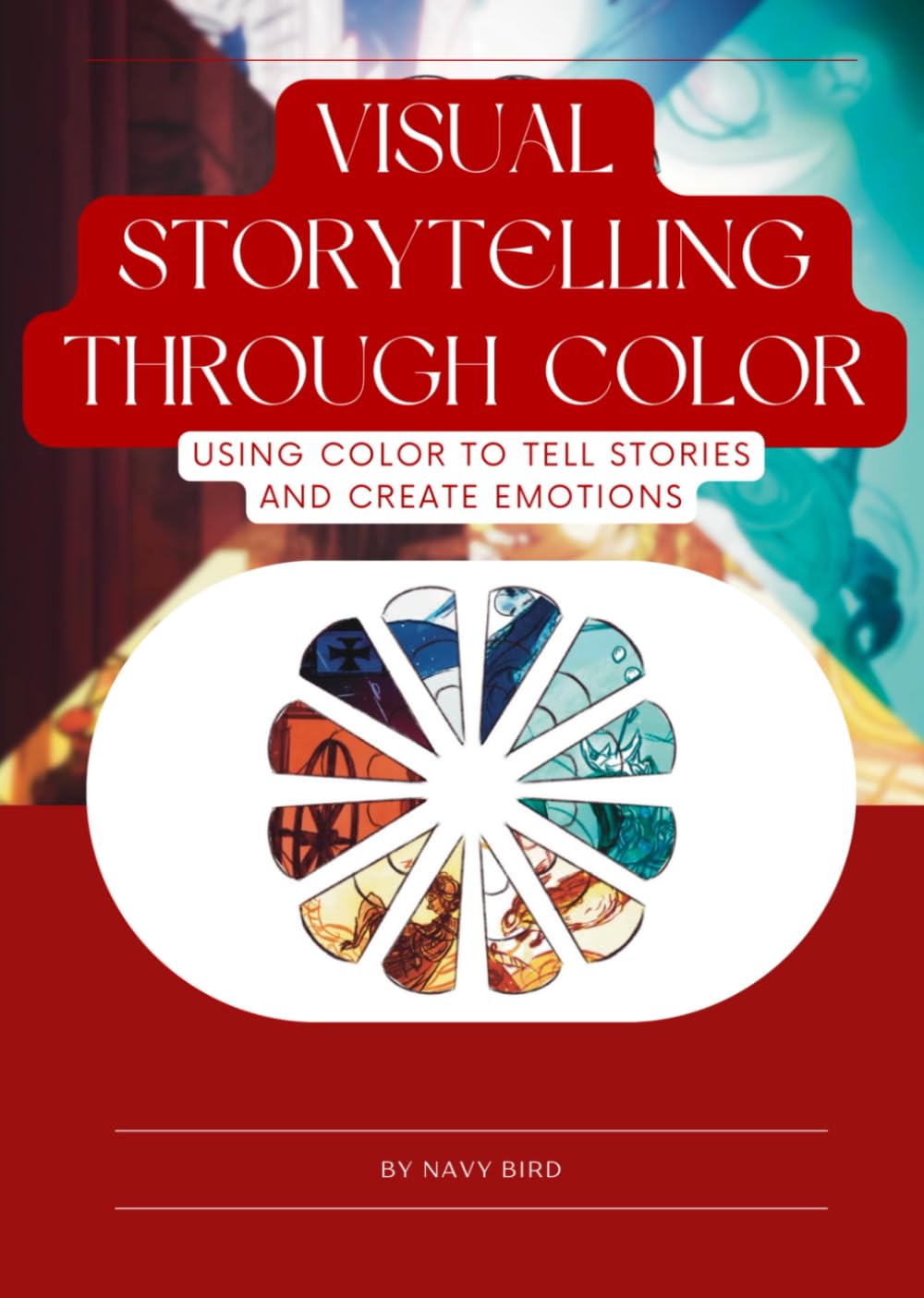 Visual Storytelling Through Color: Using Color to Tell Stories and Create Emotions