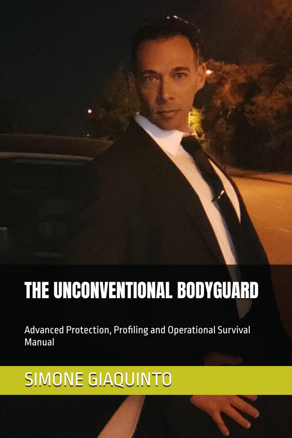 THE UNCONVENTIONAL BODYGUARD: Advanced Protection, Profiling and Operational Survival Manual