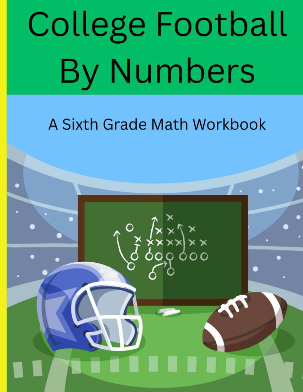 Football By Numbers. A Sixth Grade Math Workbook.: Strategic Practice for Mathematical Proficiency and Achievement