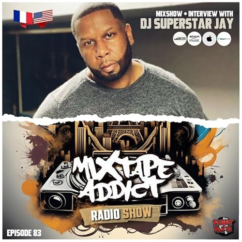 DJ King Flow - Mixtape Addict Show Episode 83 : Interview with DJ SUPERSTAR JAY