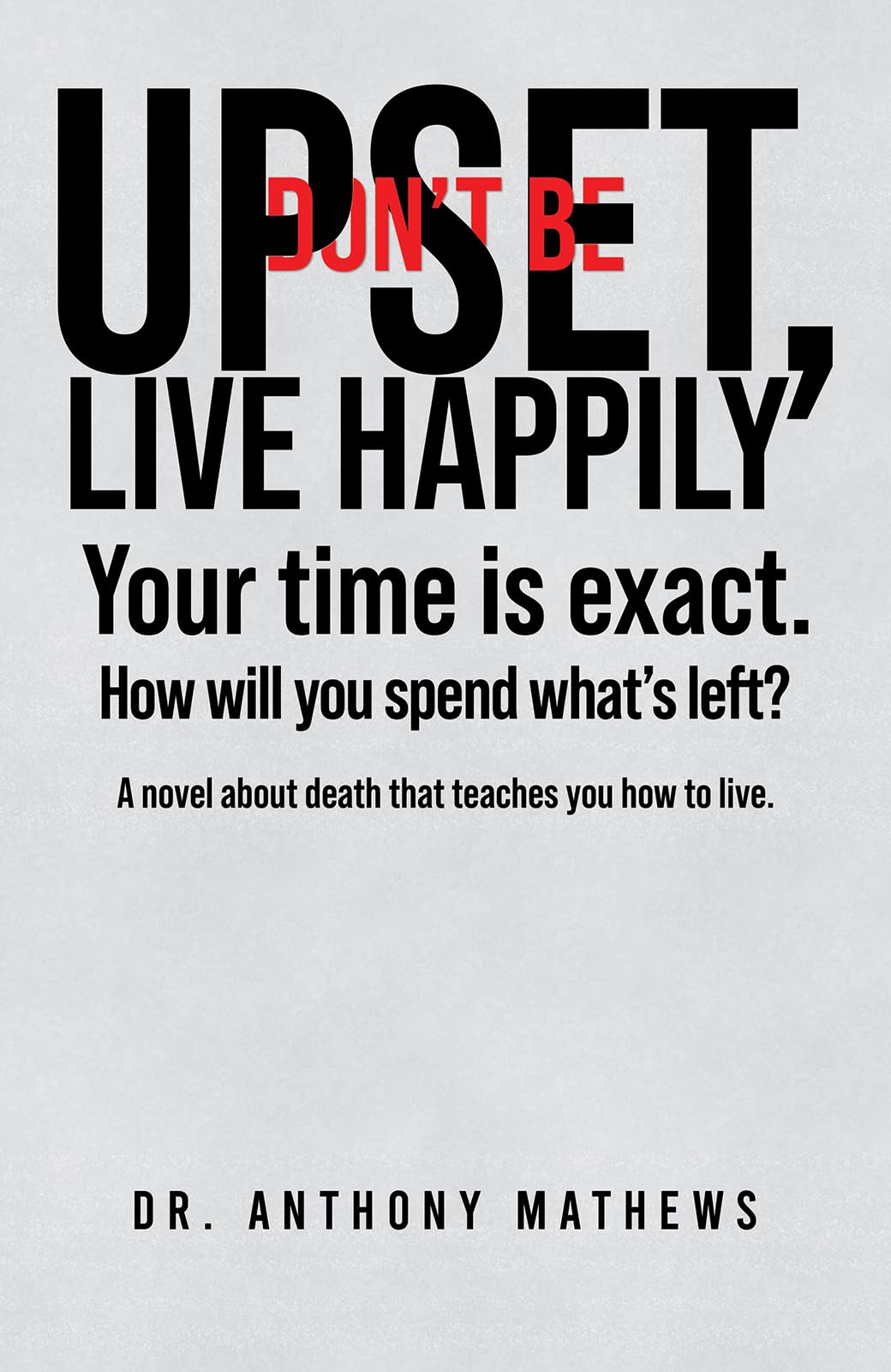 Don't Be Upset, Live Happily by Dr. Anthony Mathews (Paperback Book)
