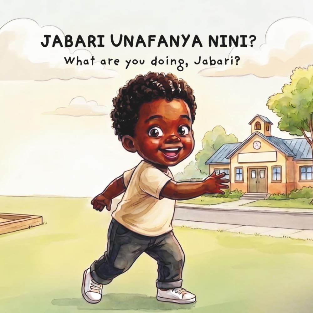 Jabari, Unafanya Nini? / What are you doing, Jabari?: Swahili-English Bilingual Picture Book for Children | Learn Swahili for Toddlers | African Children's Book | Raising Multilingual Kids